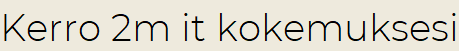 Kerro 2m it kokemuksesi